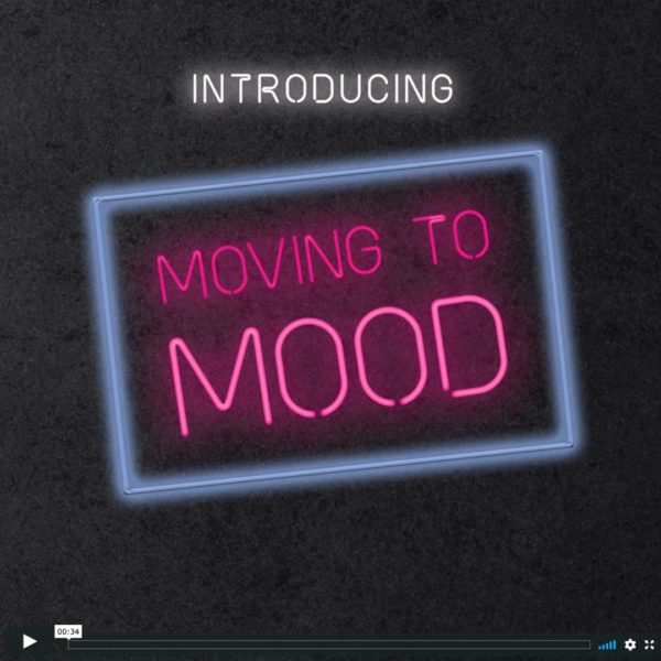 Moving to Mood – The Video. Click to watch.